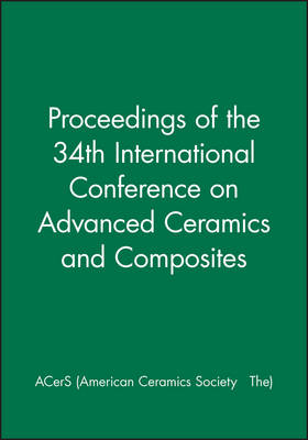 Proceedings of the 34th International Conference on Advanced Ceramics and Composites - The) ACerS (American Ceramics Society