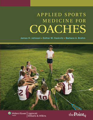 Applied Sports Medicine for Coaches - James H. Johnson, Esther M. Haskvitz, Barbara A. Brehm