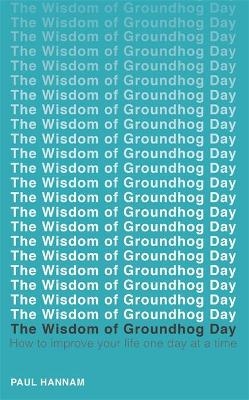 The Wisdom of Groundhog Day - Paul Hannam