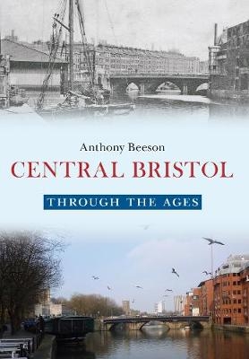 Central Bristol Through the Ages - Anthony Beeson