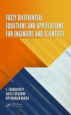 Fuzzy Differential Equations and Applications for Engineers and Scientists - S. Chakraverty, Smita Tapaswini, Diptiranjan Behera