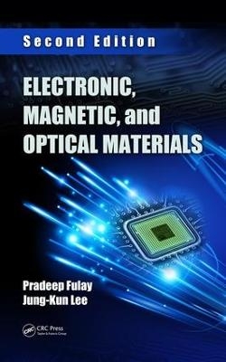 Electronic, Magnetic, and Optical Materials - Pradeep Fulay, Jung-Kun Lee