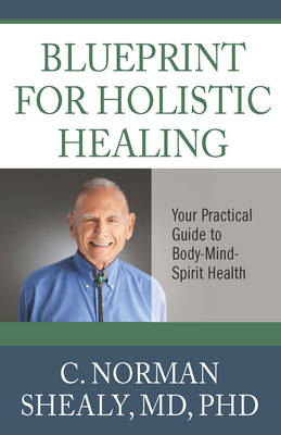 Blueprint for Holsitic Healing - C. Norman Shealy