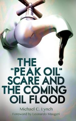 The "Peak Oil" Scare and the Coming Oil Flood - Michael C. Lynch