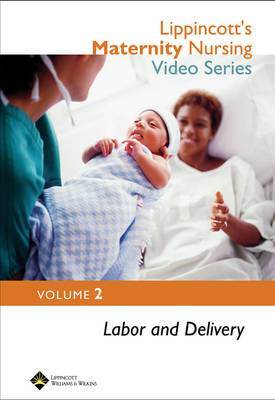 Lippincott's Maternity Nursing Video Series: Labor and Delivery