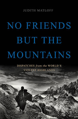 No Friends but the Mountains - Judith Matloff