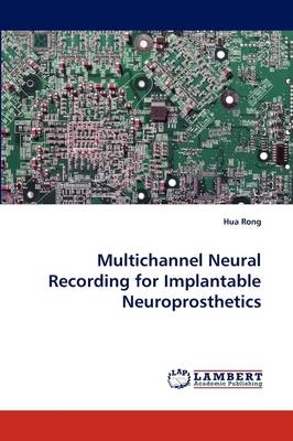 Multichannel Neural Recording for Implantable Neuroprosthetics - Hua Rong