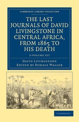 The Last Journals of David Livingstone in Central Africa, from 1865 to his Death 2 Volume Set - David Livingstone