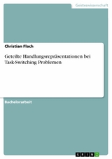 Geteilte Handlungsrepräsentationen bei Task-Switching Problemen - Christian Flach
