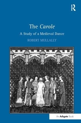 The Carole: A Study of a Medieval Dance - Robert Mullally