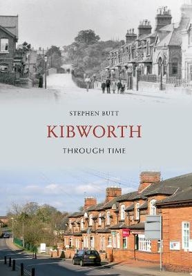 Kibworth Through Time - Stephen Butt