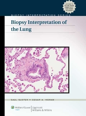 Biopsy Interpretation of the Lung - Saul Suster, Cesar A. Moran