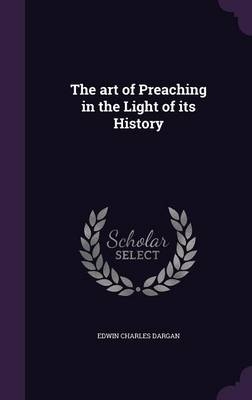 The art of Preaching in the Light of its History - Edwin Charles Dargan