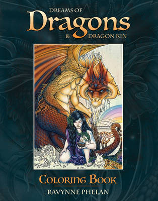 Dreams of Dragons & Dragon Kin Coloring Book - Ravynne Phelan