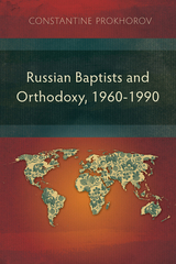 Russian Baptists and Orthodoxy, 1960-1990 - Constantine Prokhorov