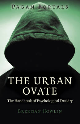 Pagan Portals – The Urban Ovate – The Handbook of Psychological Druidry - Brendan Howlin