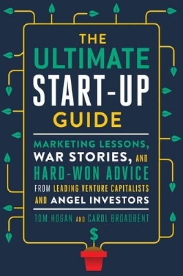 The Ultimate Startup Guide - Tom Hogan, Carol Broadbent