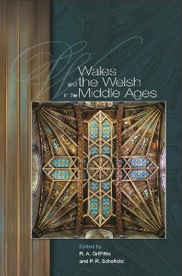 Wales and the Welsh in the Middle Ages - Ralph A. Griffiths, Phillipp R. Schofield