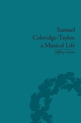 Samuel Coleridge-Taylor, a Musical Life - Jeffrey Green