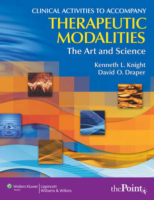 Clinical Activities to Accompany Therapeutic Modalities - Kenneth L Knight, David O Draper