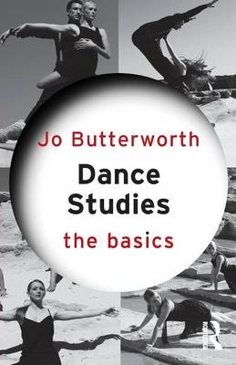 Dance Studies: The Basics - Jo Butterworth