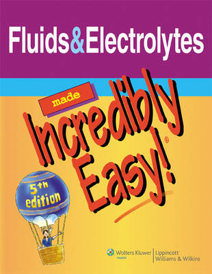 Fluids & Electrolytes Made Incredibly Easy! -  Lippincott