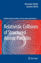 Relativistic Collisions of Structured Atomic Particles - Alexander Voitkiv, Joachim Ullrich