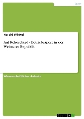 Auf Rekordjagd - Betriebssport in der Weimarer Republik - Harald Winkel