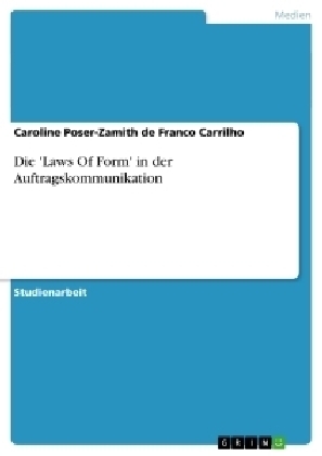 Die 'Laws Of Form' in der Auftragskommunikation - Caroline Poser-Zamith de Franco Carrilho