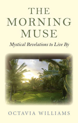 Morning Muse, The – Mystical Revelations to Live By - Octavia Williams