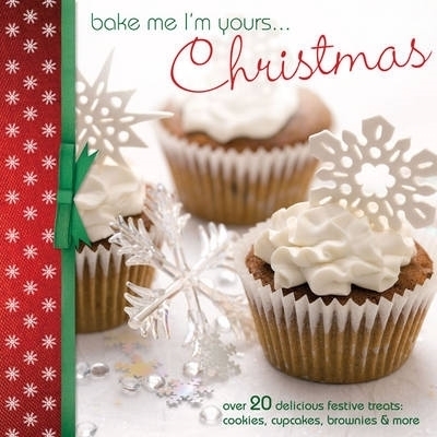 Bake Me I'm Yours...Christmas -  Editors of David & Editors of David &amp Charles;  