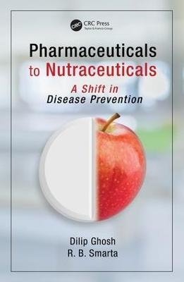Pharmaceuticals to Nutraceuticals - Dilip Ghosh, R. B. Smarta