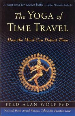 The Yoga of Time Travel - Fred Alan Wolf