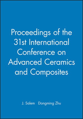 Proceedings of the 31st International Conference on Advanced Ceramics and Composites, (CD-ROM) - J. Salem