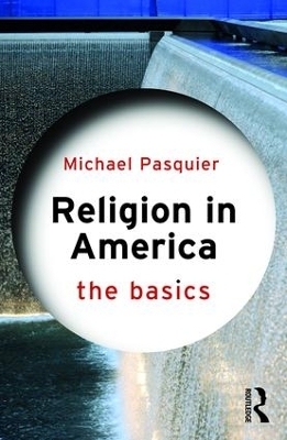 Religion in America: The Basics - Michael Pasquier