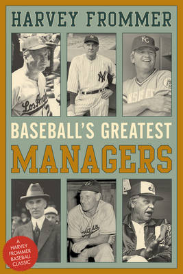 Baseball's Greatest Managers - Harvey Frommer
