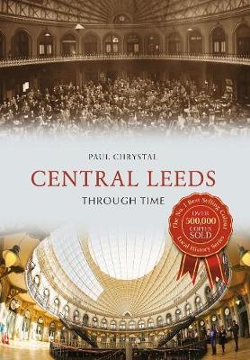 Central Leeds Through Time - Paul Chrystal