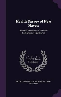 Health Survey of New Haven - Charles-Edward Amory Winslow, Dr David Greenberg