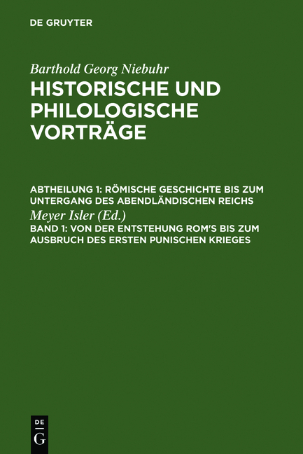 Barthold Georg Niebuhr: Historische und philologische Vorträge. Römische... / Von der Entstehung Rom's bis zum Ausbruch des ersten punischen Krieges - 