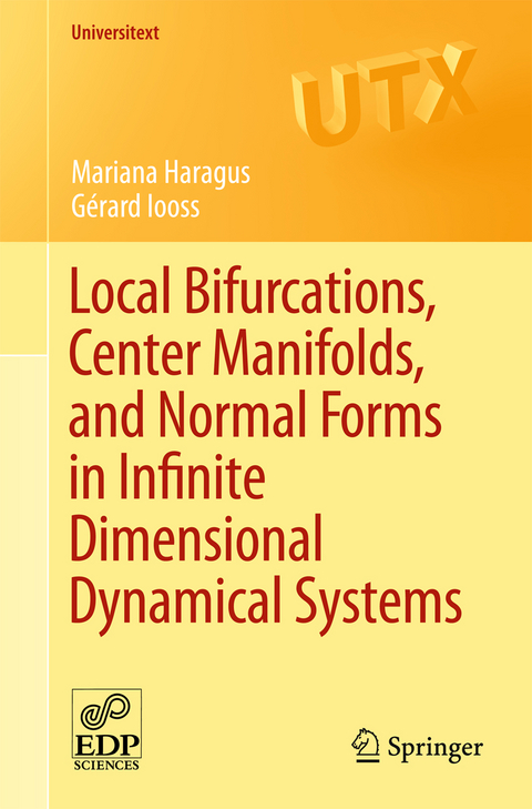 Local Bifurcations, Center Manifolds, and Normal Forms in Infinite-Dimensional Dynamical Systems - Mariana Haragus, Gérard Iooss