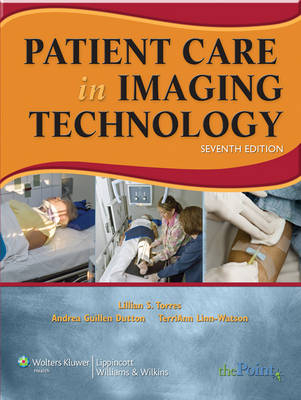 Patient Care in Imaging Technology - Lillian S. Torres, Andrea Guillen Dutton, Terri Ann Linn-Watson