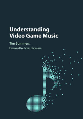 Understanding Video Game Music - Tim Summers