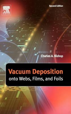 Vacuum Deposition onto Webs, Films and Foils - Charles Bishop