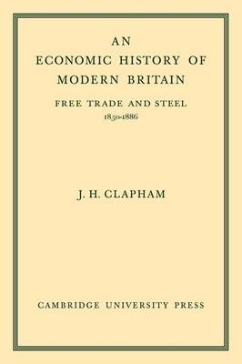An Economic History of Modern Britain: Volume 2 - John Clapham
