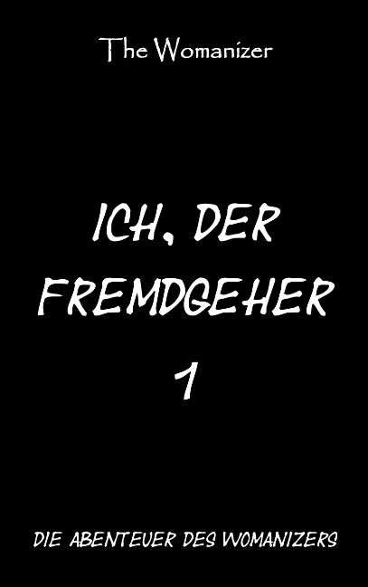 Ich, der Fremdgeher 1 - The Womanizer