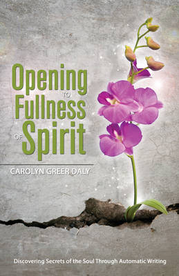 Opening to Fullness of Spirit - Carolyn Greer Daly