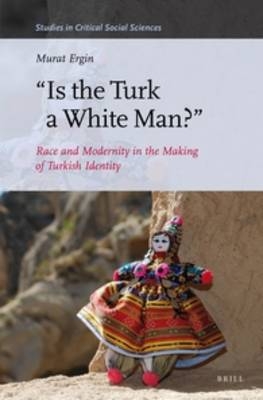 "Is the Turk a White Man?" - Murat Ergin