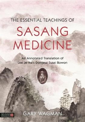 The Essential Teachings of Sasang Medicine - Gary Wagman