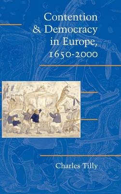 Contention and Democracy in Europe, 1650–2000 - Charles Tilly