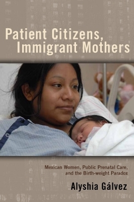 Patient Citizens, Immigrant Mothers - Alyshia Galvez